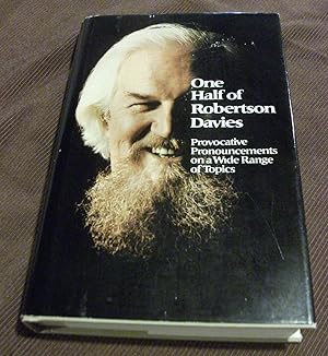 One half of Robertson Davies ; provocative pronouncements on a wide range of topics