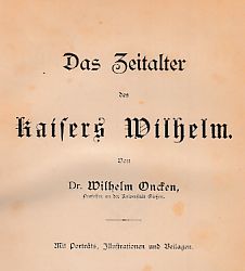(2 BÄNDE) Das Zeitalter des Kaisers Wilhelm. Mit Porträts, Illustrationen und Beilagen.