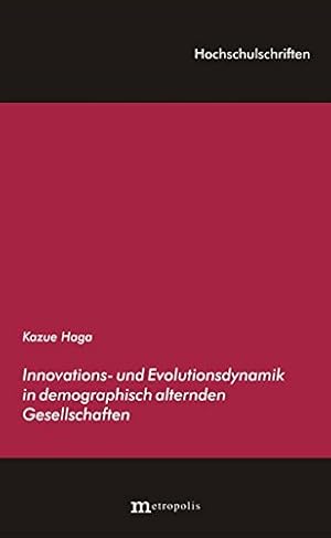 Innovations- und Evolutionsdynamik in demographisch alternden Gesellschaften. Hochschulschriften ...