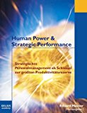 Seller image for Human Power & Strategic Performance: Strategisches Personalmanagement als Schlssel zur grssten Produktivittsreserve for sale by Antiquariat Bookfarm