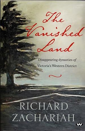 Seller image for The Vanished Land Disappearing Dynasties of Victoria's Western Districts for sale by Adelaide Booksellers