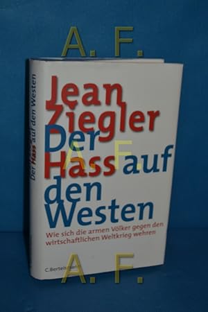 Bild des Verkufers fr Der Hass auf den Westen : wie sich die armen Vlker gegen den wirtschaftlichen Weltkrieg wehren. zum Verkauf von Antiquarische Fundgrube e.U.