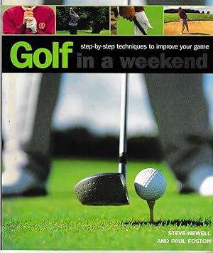 Golf in a Weekend: Step-By-Step Techniques to Improve Your Game