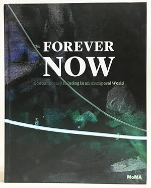 Imagen del vendedor de The Forever Now: Contemporary Painting in an Atemporal World a la venta por Exquisite Corpse Booksellers