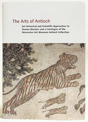 The Arts of Antioch: Art Historical and Scientific Approaches to Roman Mosaics and a Catalogue of...