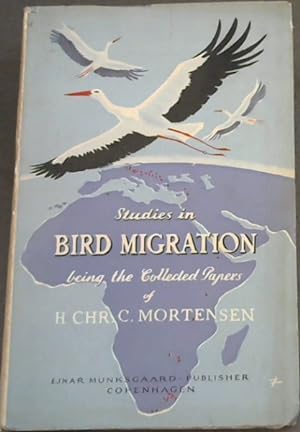 Image du vendeur pour Studies in Bird Migration being The Collected Papers of H. CHR. C. Mortensen 1856-1921 mis en vente par Chapter 1