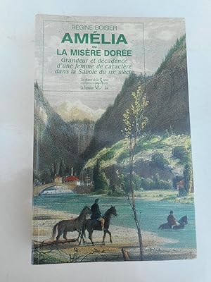 Seller image for Amelia ou la misere doree - Grandeur et decadence d'une femme de caractere dans la Savoie du XIXe siecle for sale by Frederic Delbos