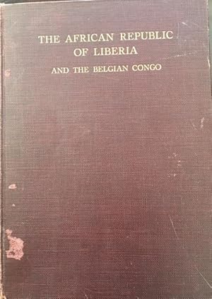 Image du vendeur pour The African Republic of Liberia and the Belgian Congo; based on the observations made and material collected during the Harvard African Expedition, 1926-1927 (Volume I / Part I: The African Republic of Liberia) mis en vente par BookMarx Bookstore