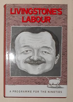 Seller image for Livingstone's Labour - A Programme for the Nineties (SIGNED COPY) for sale by David Bunnett Books