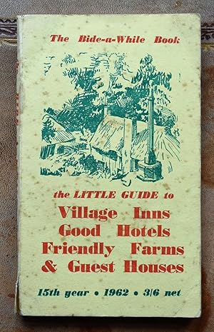 THE BIDE-A-WHILE BOOK: The little guide to Village Inns, Good Hotels, Friendly Farms & Guest Hous...