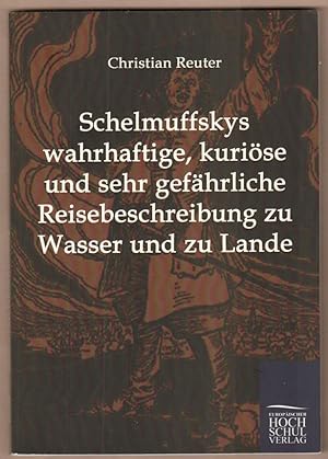 Bild des Verkufers fr Schelmuffskys wahrhaftige, kurise und sehr gefhrliche Reisebeschreibung zu Wasser und zu Lande. zum Verkauf von Antiquariat Neue Kritik
