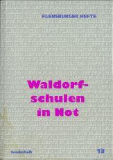 Waldorf-Schulen in Not (Flensburger Hefte, Sonderheft 13)