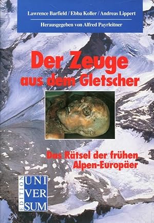 Bild des Verkufers fr Der Zeuge aus dem Gletscher: Das Rtsel der frhen Alpen-Europer zum Verkauf von ANTIQUARIAT Franke BRUDDENBOOKS