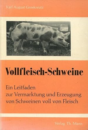Bild des Verkufers fr Vollfleisch-Schweine. Ein Leitfaden zur Vermarktung und Erzeugung von Schweinen voll von Fleisch. zum Verkauf von ANTIQUARIAT Franke BRUDDENBOOKS