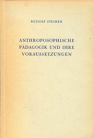 Anthroposophische Pädagogik und ihre Voraussetzungen. Ein Vortragszyklus, gehalten in Bern vom 13...