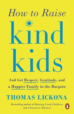 Image du vendeur pour How to Raise Kind Kids : And Get Respect, Gratitude, and a Happier Family in the Bargain mis en vente par GreatBookPrices