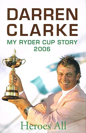 Bild des Verkufers fr Heroes All : My Ryder Cup Story 2006 : zum Verkauf von Sapphire Books