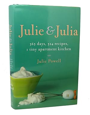 Seller image for JULIE AND JULIA 365 Days, 524 Recipes, 1 Tiny Apartment Kitchen for sale by Rare Book Cellar