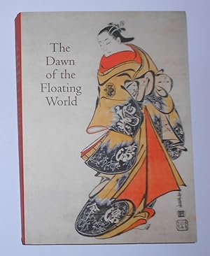 Bild des Verkufers fr The Dawn of the Floating World 1650-1765 - Early Ukiyo-e Treasures From the Museum of Fine Arts, Boston zum Verkauf von David Bunnett Books
