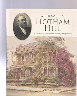 AT HOME ON HOTHAM HILL. A portrait of a nineteenth century entrpreneur