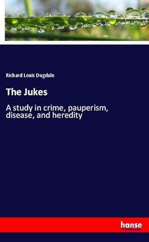 Immagine del venditore per The Jukes : A study in crime, pauperism, disease, and heredity venduto da AHA-BUCH GmbH