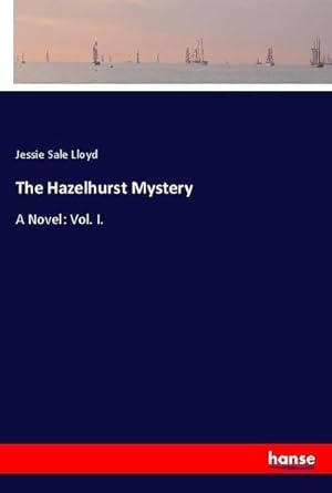 Bild des Verkufers fr The Hazelhurst Mystery : A Novel: Vol. I. zum Verkauf von AHA-BUCH GmbH