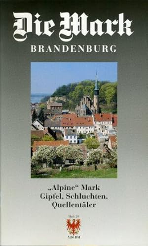 Bild des Verkufers fr Alpine Mark. Gipfel, Schluchten, Quellentler. Die Mark Brandenburg. Zeitschrift fr die Mark und das Land Brandenburg 29. zum Verkauf von Antiquariat Liberarius - Frank Wechsler