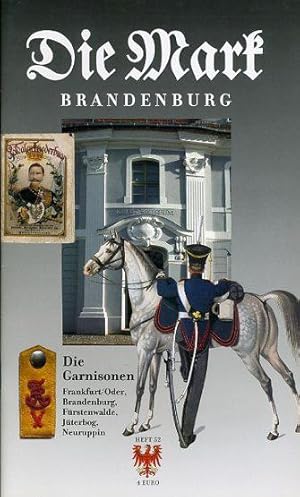 Bild des Verkufers fr Die Garnisonen. Frankfurt Oder, Brandenburg, Frstenwalde, Jterbog, Neuruppin. Die Mark Brandenburg. Zeitschrift fr die Mark und das Land Brandenburg 52. zum Verkauf von Antiquariat Liberarius - Frank Wechsler