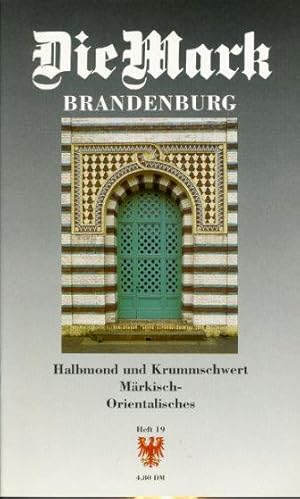 Halbmond und Krummschwert. Märkisch-Orientalisches. Die Mark Brandenburg. Zeitschrift für die Mar...