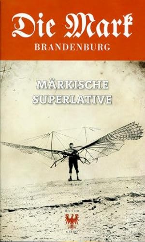 Märkische Superlative. Die Mark Brandenburg. Zeitschrift für die Mark und das Land Brandenburg. H...