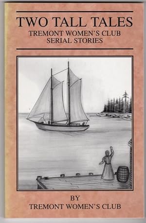 Seller image for Two Tall Tales: Tremont (Maine) Women's Club Serial Stories for sale by Mystery Cove Book Shop