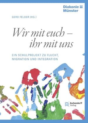 Bild des Verkufers fr Wir mit euch - ihr mit uns: Ein Schulprojekt zu Flucht, Migration und Integration zum Verkauf von buchversandmimpf2000