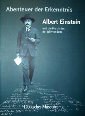 Abenteuer der Erkenntnis : Albert Einstein und die Physik des 20. Jahrhunderts. Anlässlich der Au...