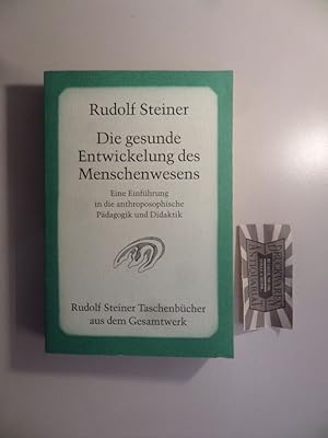 Die gesunde Entwickelung des Menschenwesens : eine Einführung in die anthroposophische Pädagogik ...