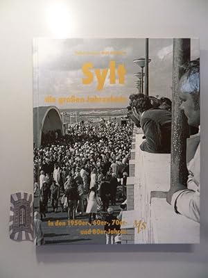 Bild des Verkufers fr Sylt - die groen Jahrzehnte in den 1950er-, 60er-, 70er- und 80er-Jahren. zum Verkauf von Druckwaren Antiquariat