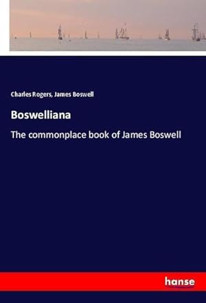 Image du vendeur pour Boswelliana : The commonplace book of James Boswell mis en vente par AHA-BUCH GmbH