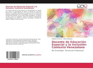 Bild des Verkufers fr Docente de Educacin Especial y la Inclusin: Contexto Venezolano : Rol Orientador. Formacin Profesional zum Verkauf von AHA-BUCH GmbH