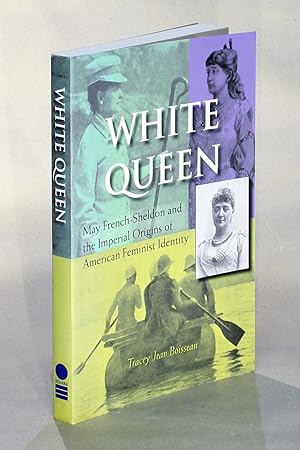 White Queen: May French-Sheldon and the Imperial Origins of American Feminist Identity