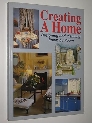 Creating a Home : Designing and Planning Room By Room
