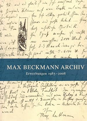 Max Beckmann Archiv : Erwerbungen 1985 - 2008 Hefte des Max Beckmann Archivs 10