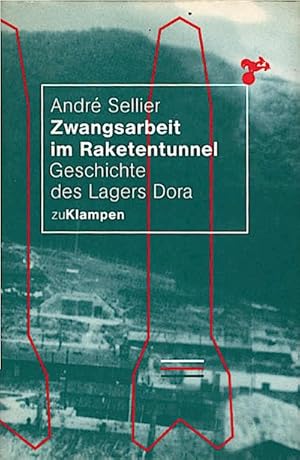 Zwangsarbeit im Raketentunnel : Geschichte des Lagers Dora / André Sellier. Aus dem Franz. von Ma...