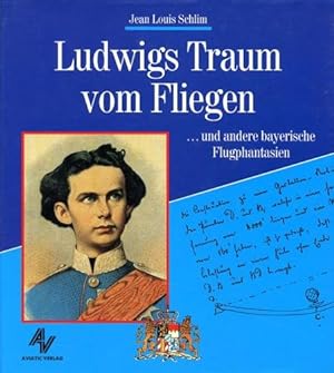 Seller image for Ludwigs Traum vom Fliegen, . und andere bayerische Flugphantasien for sale by Antiquariat Lindbergh