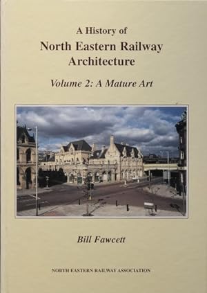 A HISTORY OF NORTH EASTERN RAILWAY ARCHITECTURE Volume 2 : Mature Art