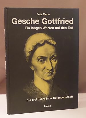 Bild des Verkufers fr Gesche Gottfried. Ein langes Warten auf den Tod. Die drei Jahre ihrer Gefangenschaft. zum Verkauf von Dieter Eckert