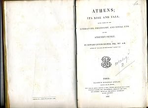 ATHENES ; ITS RISE AND FALL. With views of the literature, philosophy, and social life of the Ath...