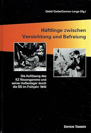 Bild des Verkufers fr Hftlinge zwischen Vernichtung und Befreiung: Die Auflsung des KZ Neuengamme und seiner Aussenlager durch die SS im Frhjahr 1945. zum Verkauf von Antiquariat Bernhardt