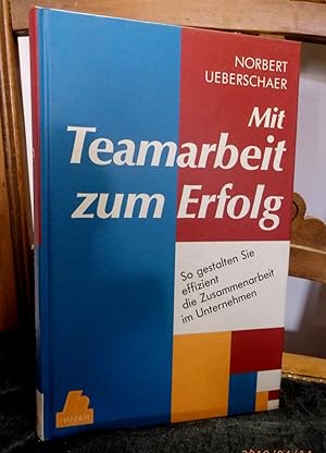 Seller image for Mit Teamarbeit zum Erfolg - So gestalten Sie effizient die Zusammenarbeit im Unternehmen for sale by Antiquariat Ekkehard Schilling