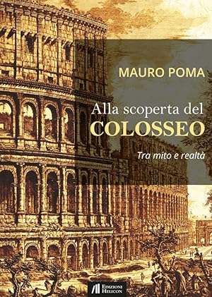 Bild des Verkufers fr Alla Scoperta del Colosseo. Tra Mito e Realt zum Verkauf von Libro Co. Italia Srl