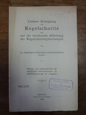 Lineare Erzeugung der Kegelschnitte und auf ihr beruhende Ableitung der Kegelschnittsgleichungen,...