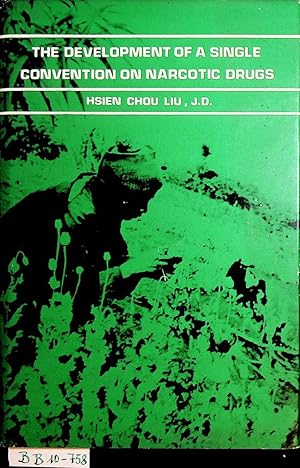 The development of a Single Convention on Narcotic Drugs : a historical survey for the internatio...